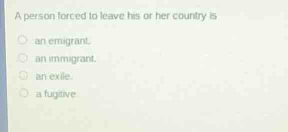 a person forced to leave his or her country is an emigrant. an immigran…