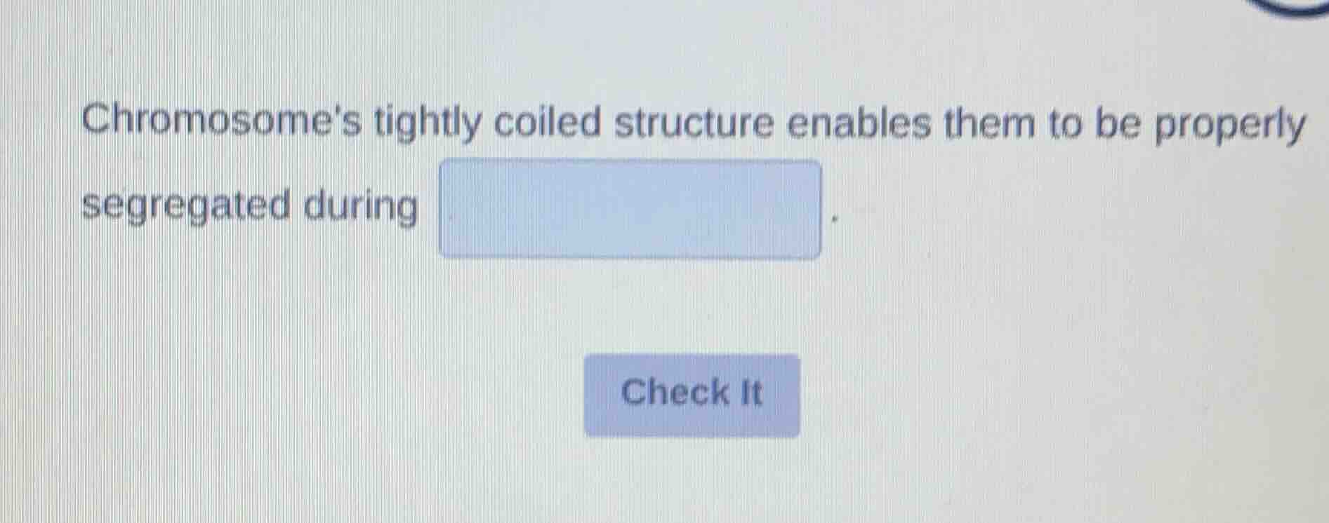 chromosomes tightly coiled structure enables them to be properly segreg…