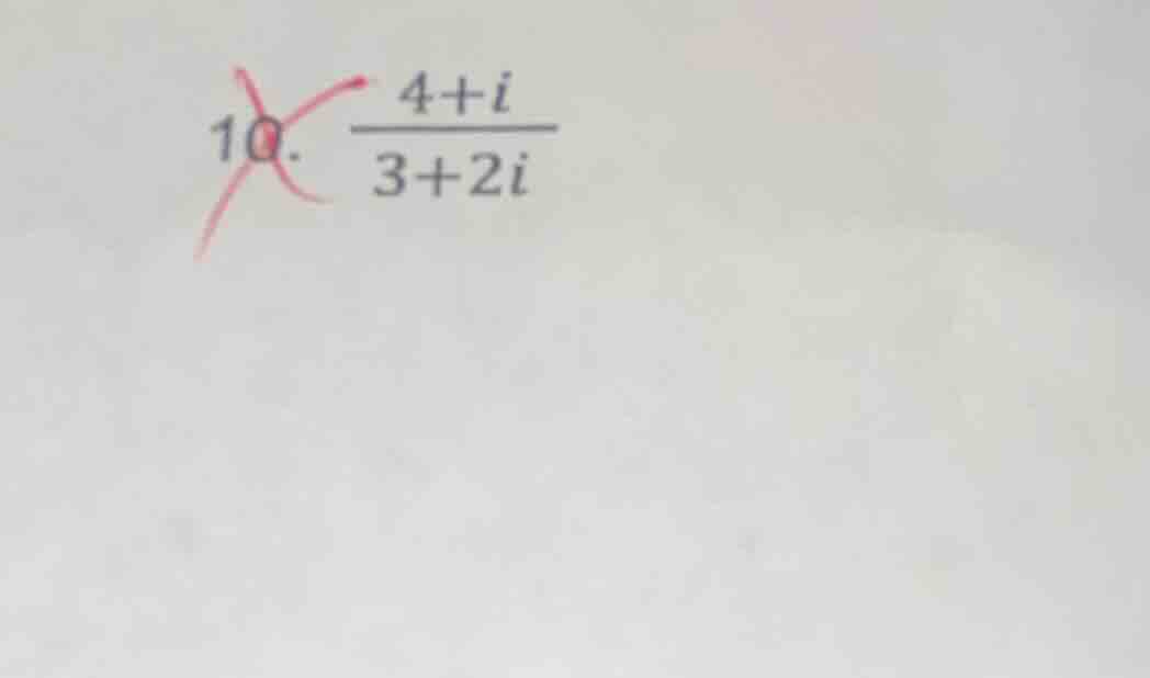 10. \\(\frac{4 + i}{3 + 2i}\\)