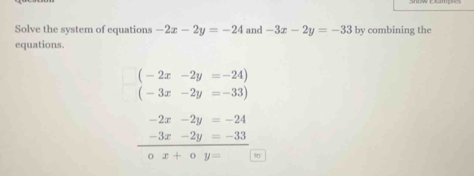 solve the system of equations $-2x - 2y = -24$ and $-3x - 2y = -33$ by …