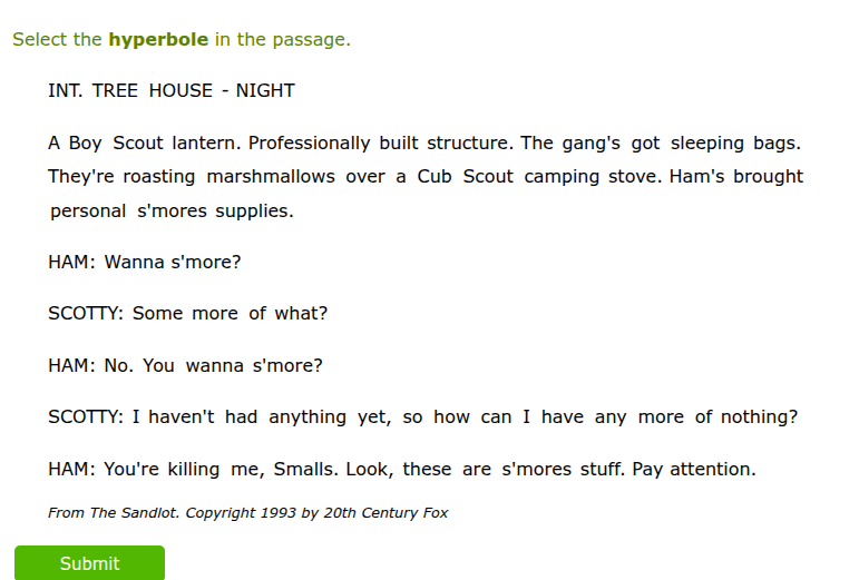 select the hyperbole in the passage. int. tree house - night a boy scou…