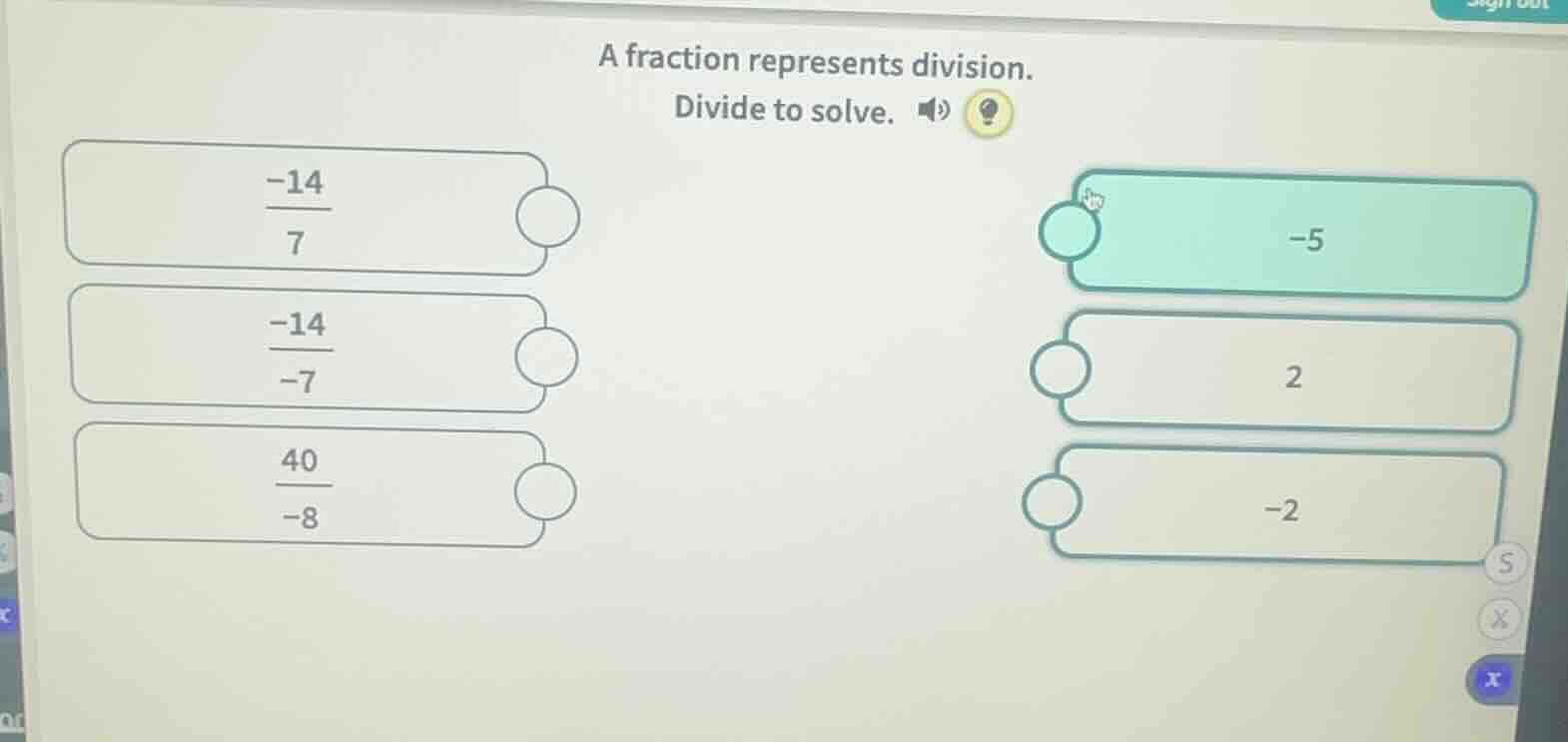 a fraction represents division. divide to solve. \\(\frac{-14}{7}\\) \\…