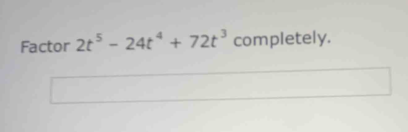 factor $2t^{5}-24t^{4}+72t^{3}$ completely.