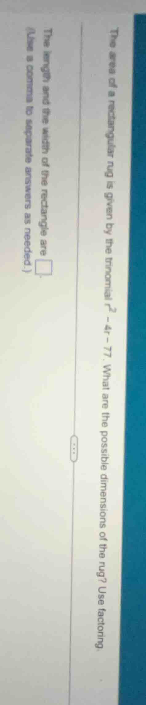 the area of a rectangular rug is given by the trinomial ( r^2 - 4r - 77…