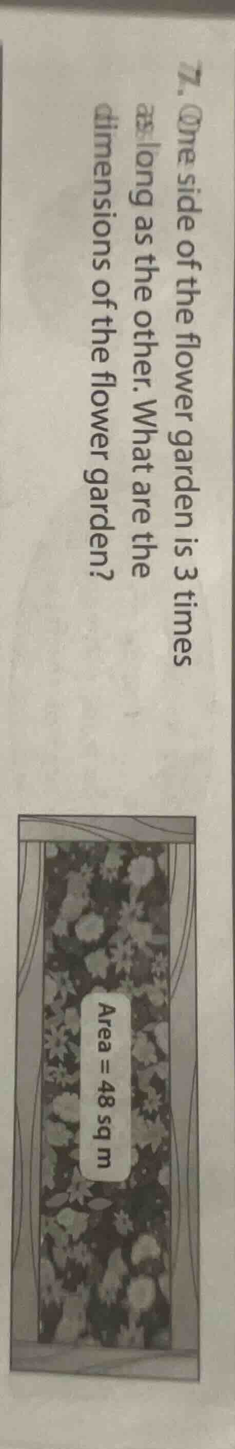 7. one side of the flower garden is 3 times as long as the other. what …