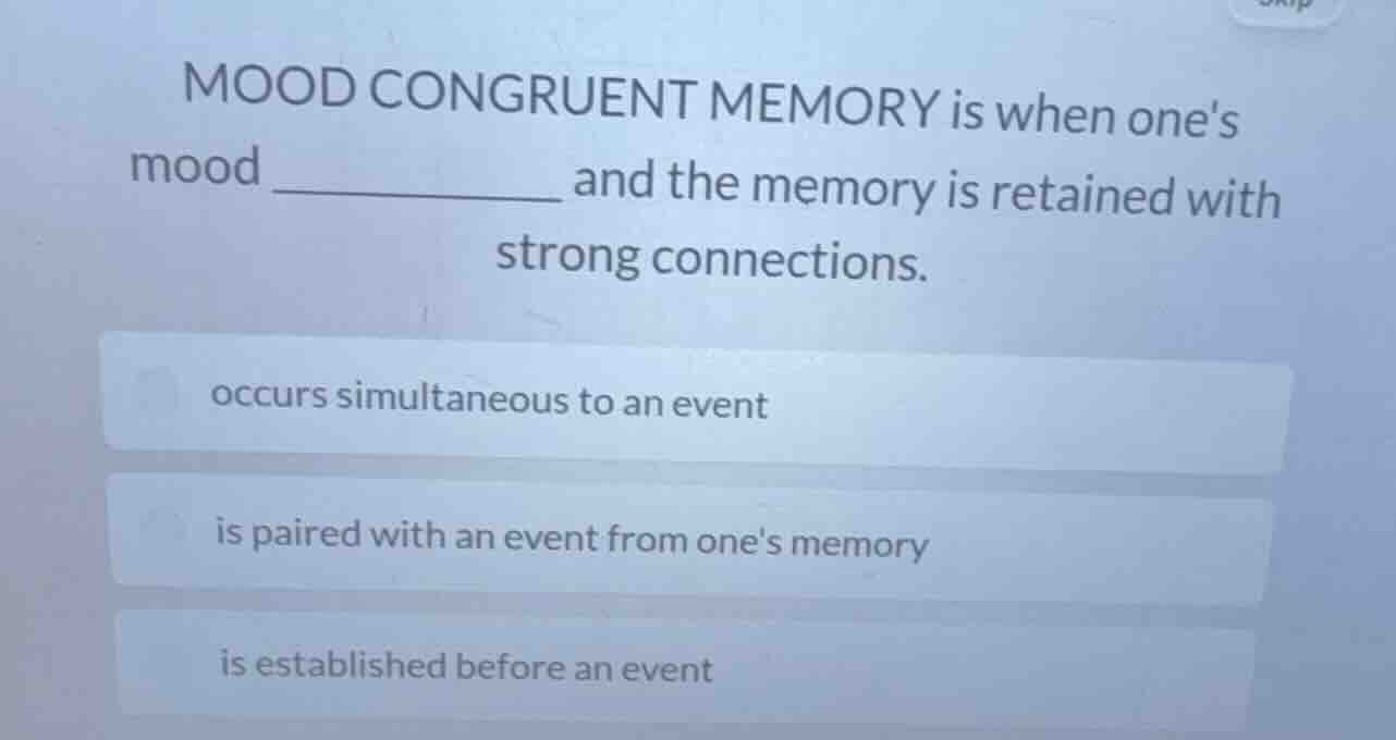 mood congruent memory is when ones mood ________ and the memory is reta…