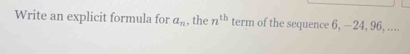 write an explicit formula for $a_n$, the $n^{th}$ term of the sequence …