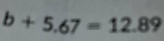 b + 5.67 = 12.89