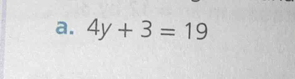 a. 4y + 3 = 19