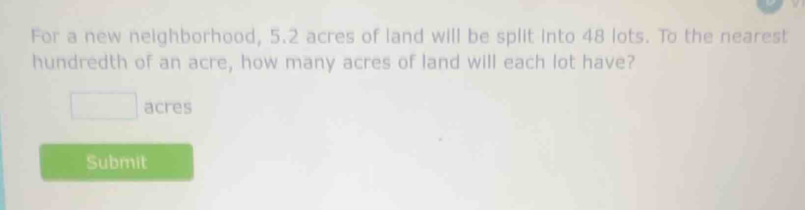 for a new neighborhood, 5.2 acres of land will be split into 48 lots. t…