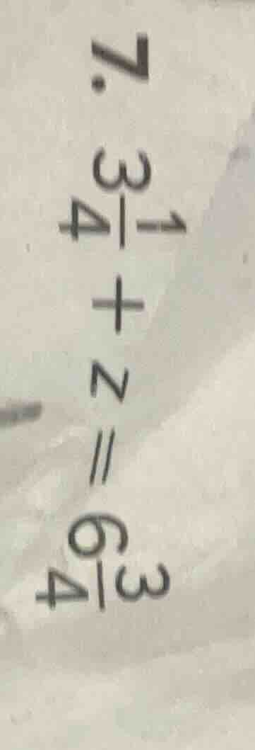 7. $3\\frac{1}{4}+z = 6\\frac{3}{4}$