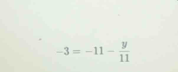 -3 = -11 - \\frac{y}{11}