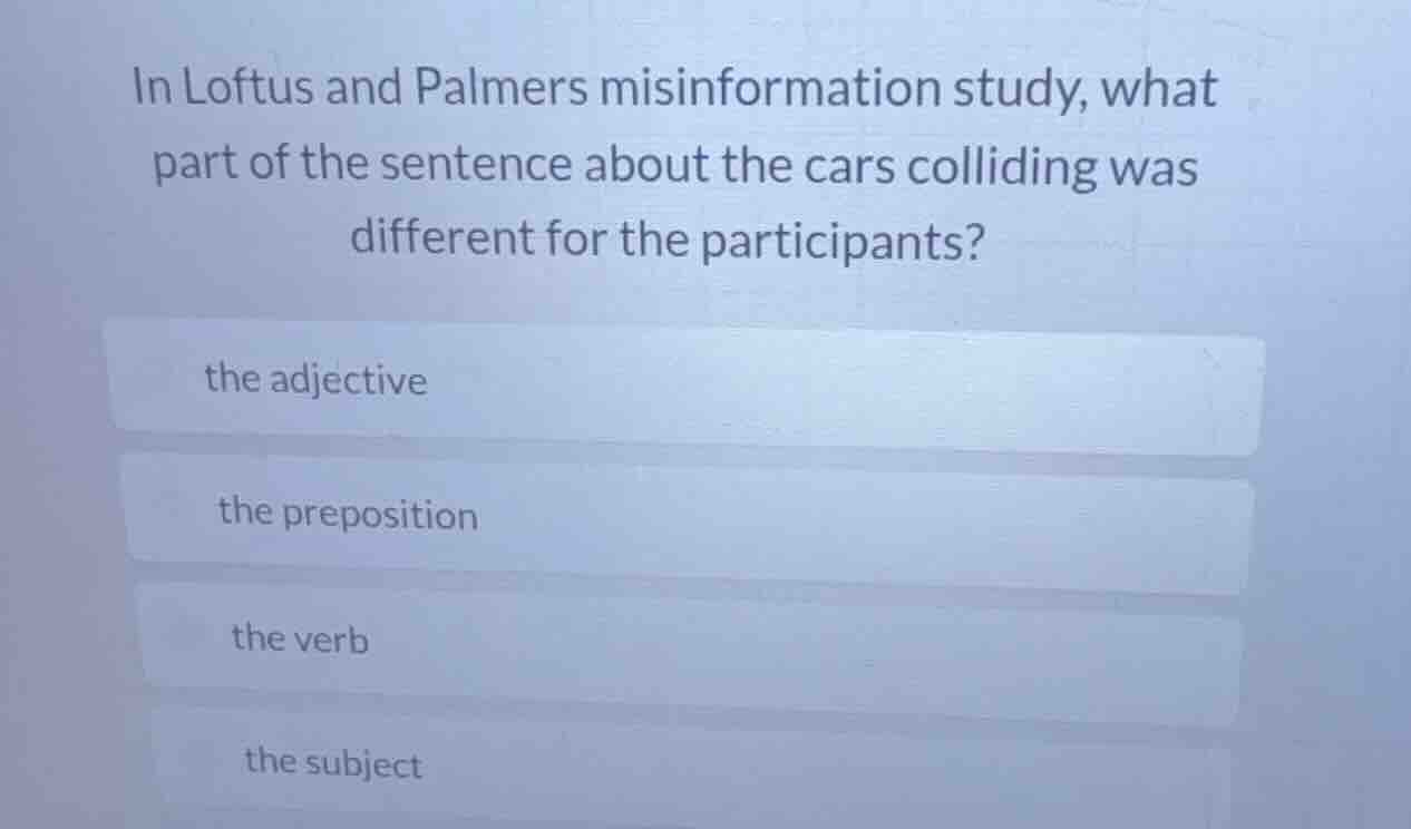 in loftus and palmers misinformation study, what part of the sentence a…
