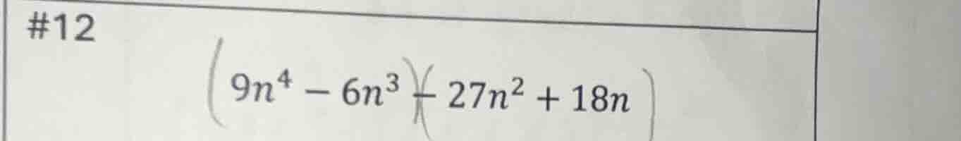 #12 \\(\\left(9n^{4} - 6n^{3}\ ight)\\div\\left(27n^{2} + 18n\ ight)\\)