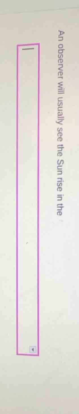 an observer will usually see the sun rise in the