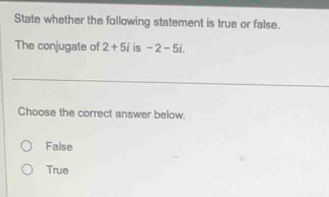 state whether the following statement is true or false. the conjugate o…