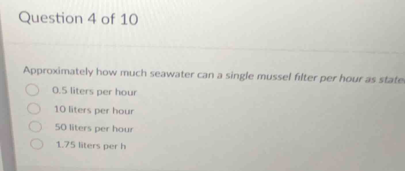 question 4 of 10 approximately how much seawater can a single mussel fi…