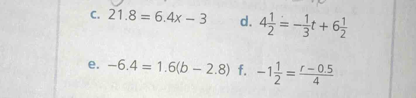 c. $21.8 = 6.4x - 3$ d. $4\\frac{1}{2} = -\\frac{1}{3}t + 6\\frac{1}{2}…