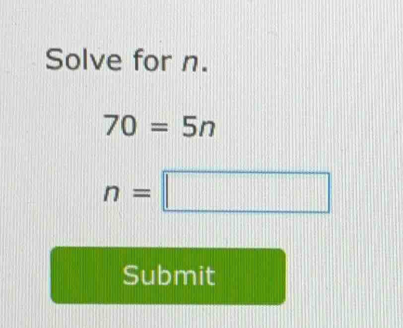 solve for n. 70 = 5n n = submit