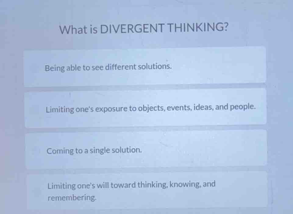 what is divergent thinking? being able to see different solutions. limi…