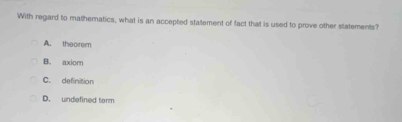 with regard to mathematics, what is an accepted statement of fact that …