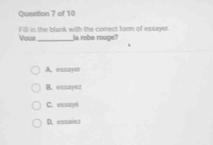 question 7 of 10 fill in the blank with the correct form of essayer. vo…