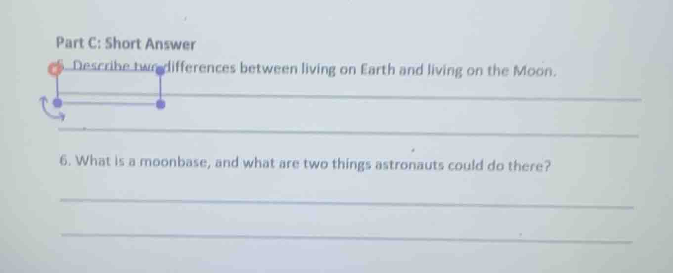 part c: short answer 5. describe two differences between living on eart…