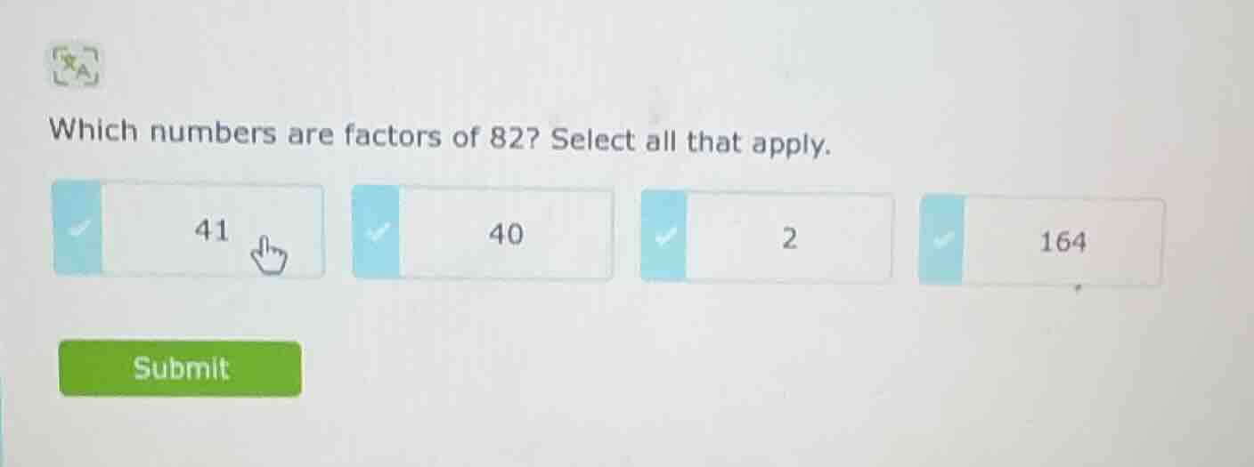 which numbers are factors of 82? select all that apply. 41 40 2 164 sub…