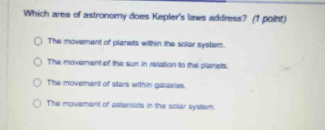 which area of astronomy does kepler’s laws address? (1 point) the movem…