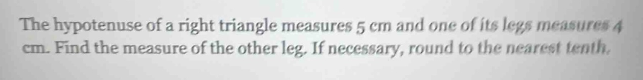 the hypotenuse of a right triangle measures 5 cm and one of its legs me…