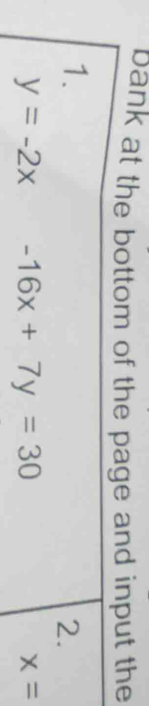 1. \\( y = -2x \\)\\( -16x + 7y = 30 \\)\\( 2. \\) \\( x = \\)