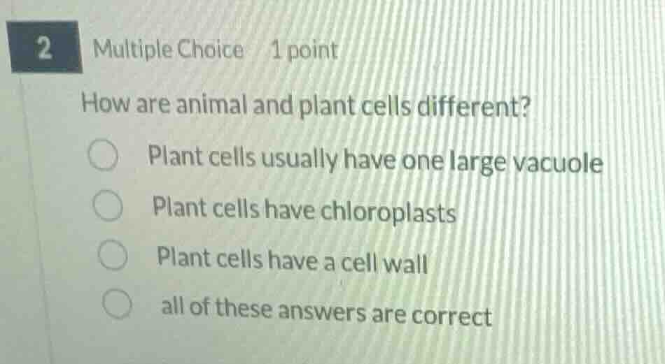 2 multiple choice 1 point how are animal and plant cells different? pla…