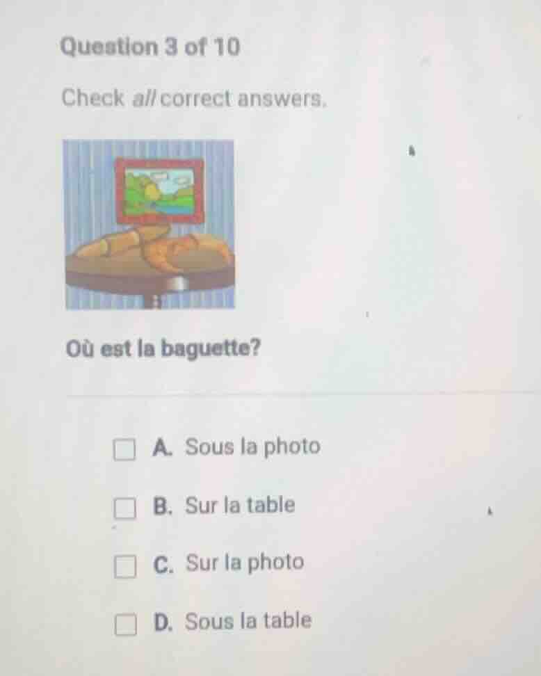 question 3 of 10 check all correct answers. où est la baguette? a. sous…