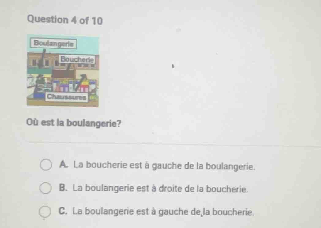 question 4 of 10 où est la boulangerie? a. la boucherie est à gauche de…