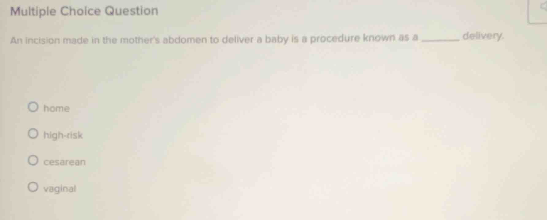 multiple choice question an incision made in the mothers abdomen to del…