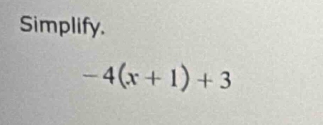 simplify. $-4(x + 1) + 3$