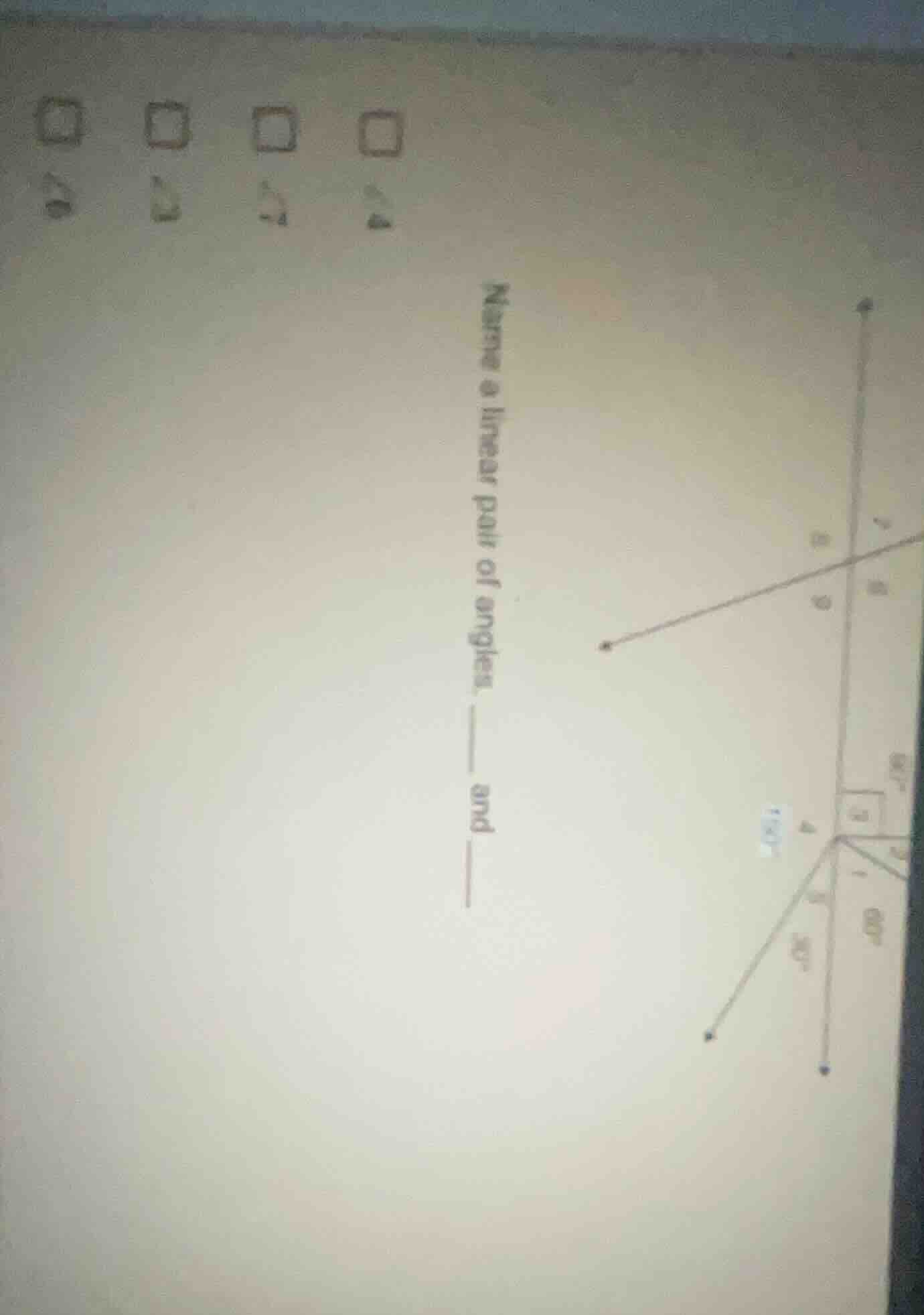 name a linear pair of angles. ____ and ____