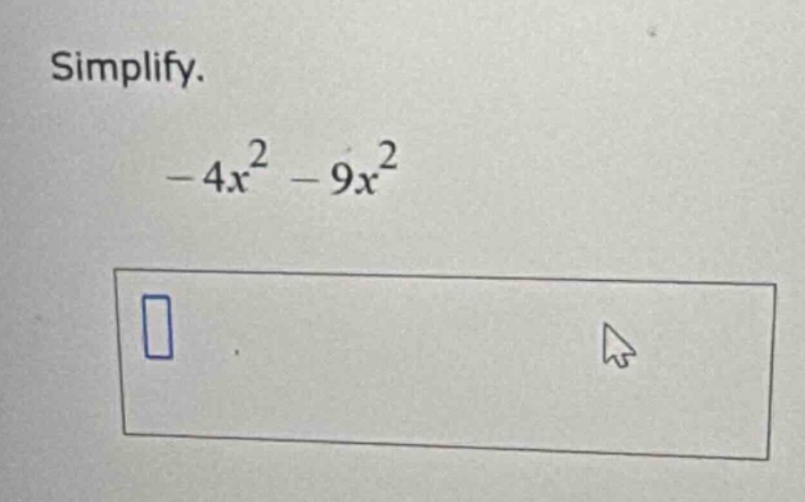 simplify. $-4x^2 - 9x^2$