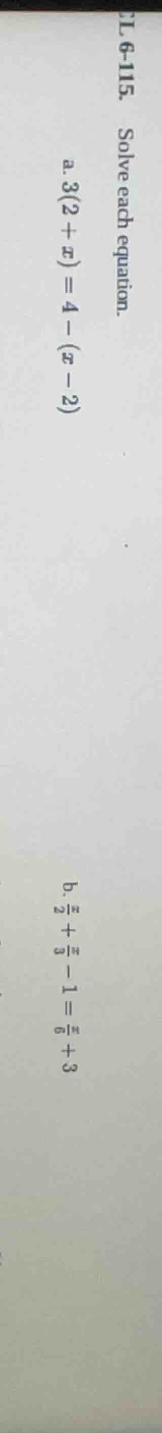 l 6-115. solve each equation. a. ( 3(2 + x) = 4 - (x - 2) ) b. ( \frac{…
