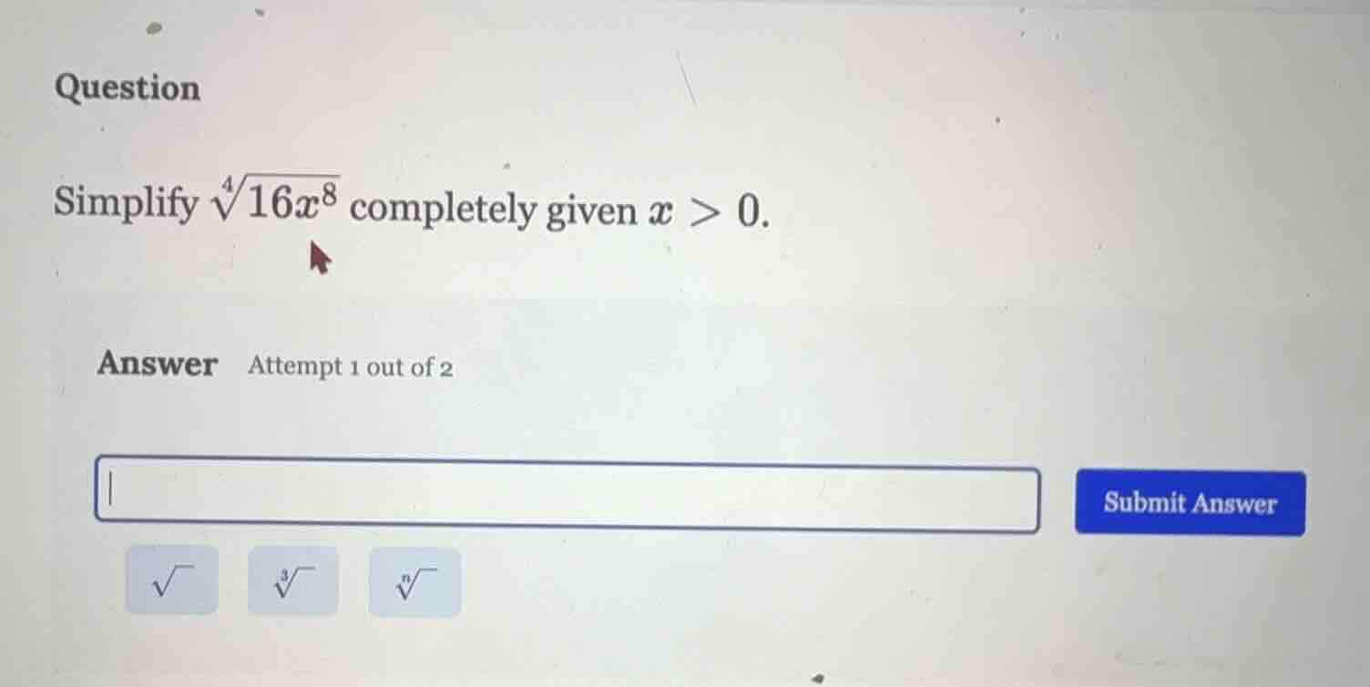 question simplify \\(\\sqrt4{16x^8}\\) completely given \\(x > 0\\). an…