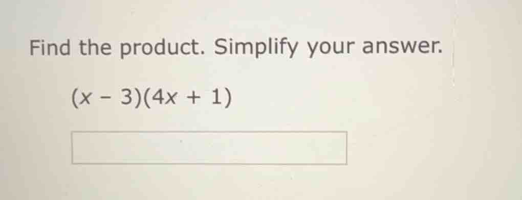 find the product. simplify your answer. (x - 3)(4x + 1)