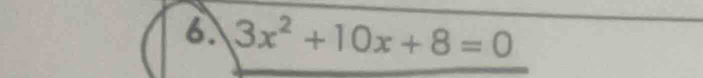 6. $3x^{2}+10x + 8 = 0$