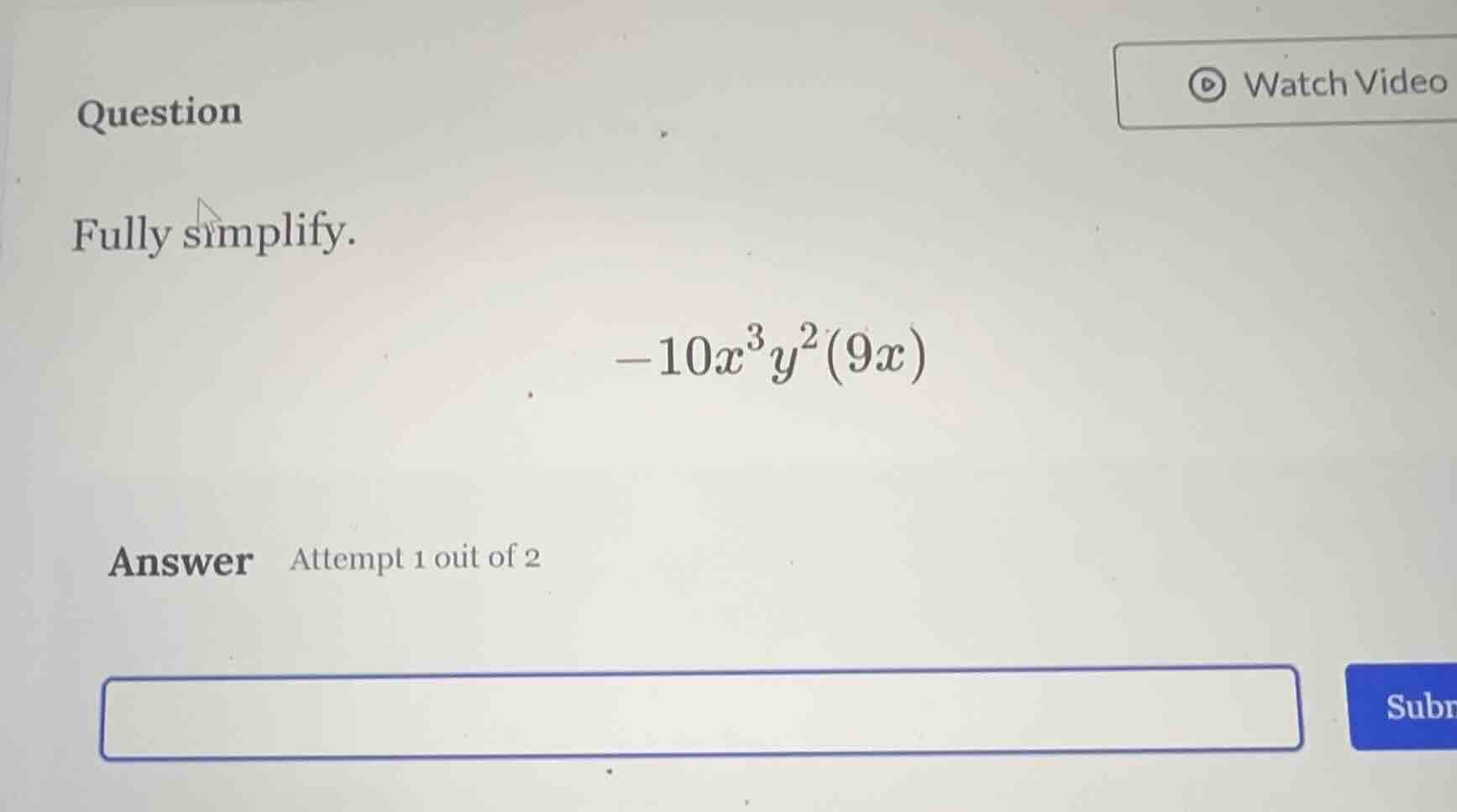 question fully simplify. $-10x^{3}y^{2}(9x)$ answer attempt 1 out of 2