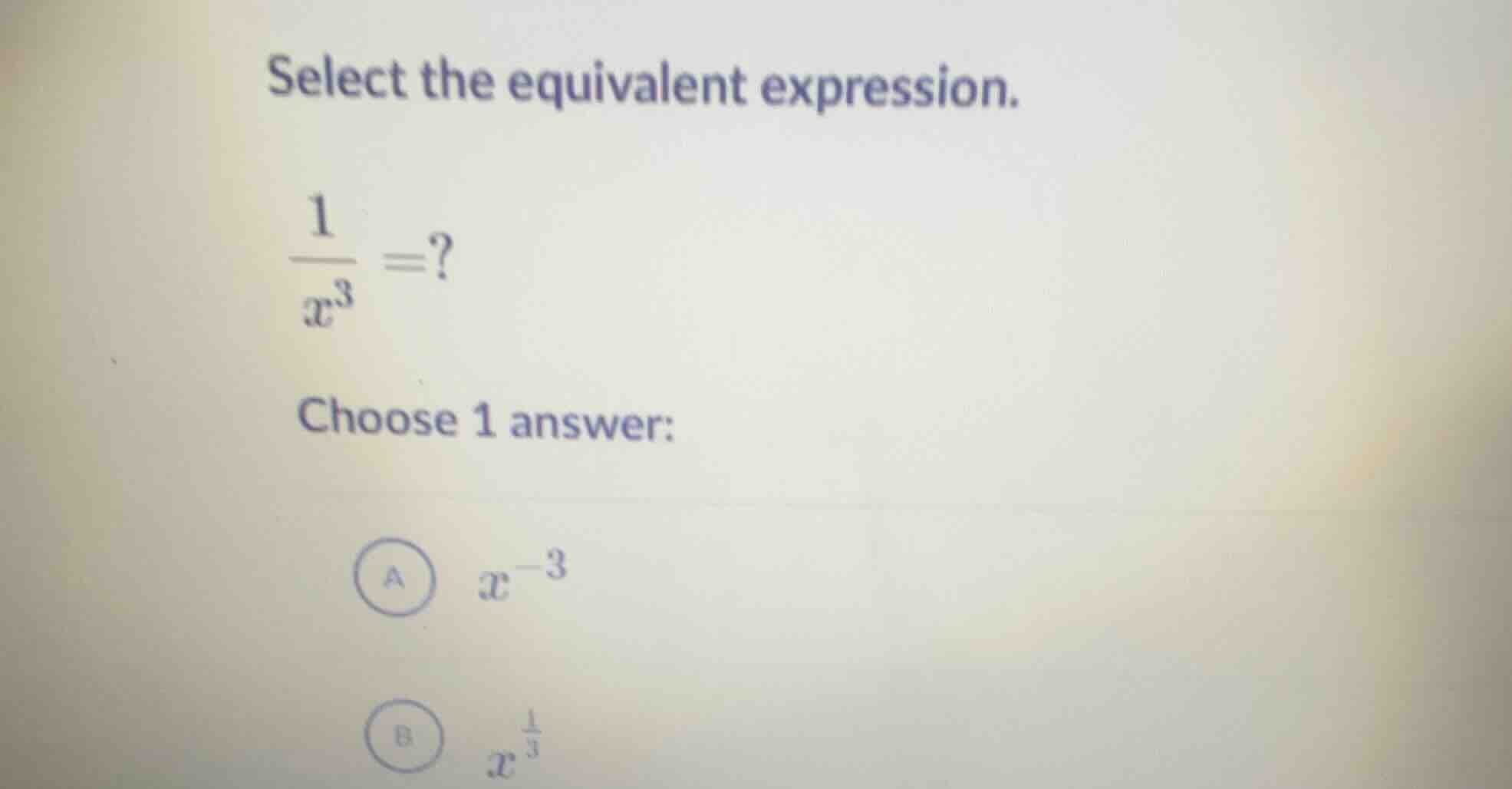 select the equivalent expression. \\(\\frac{1}{x^3}=?\\) choose 1 answe…