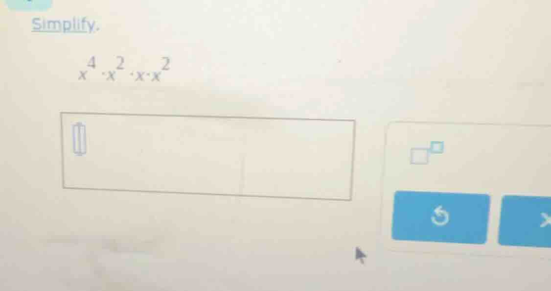 simplify. $x^4 \\cdot x^2 \\cdot x \\cdot x^2$