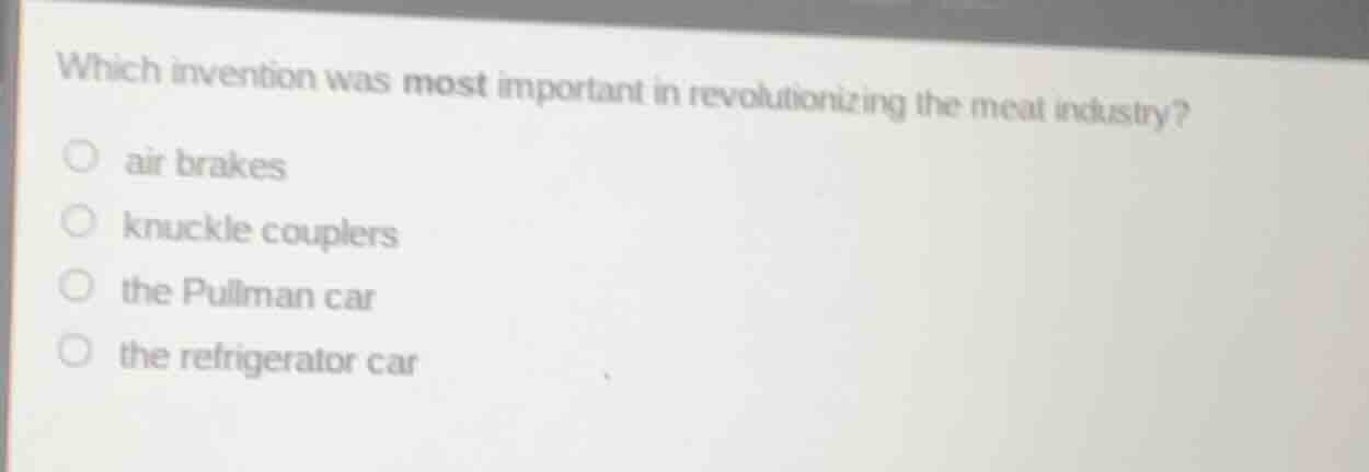 which invention was most important in revolutionizing the meat industry…