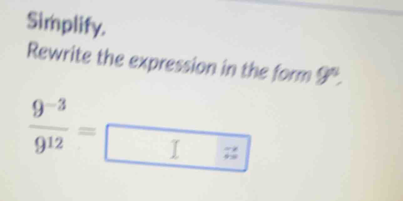 simplify. rewrite the expression in the form $9^n$. \\(\\frac{9^{-3}}{9…