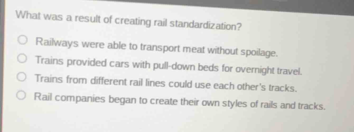 what was a result of creating rail standardization? railways were able …