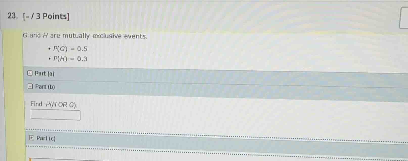 23. - / 3 points g and h are mutually exclusive events. - $p(g) = 0.5$ …