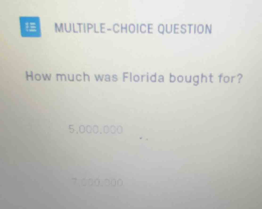 multiple-choice question how much was florida bought for? 5,000,000 7,0…